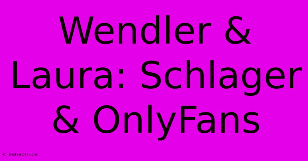 Wendler & Laura: Schlager & OnlyFans