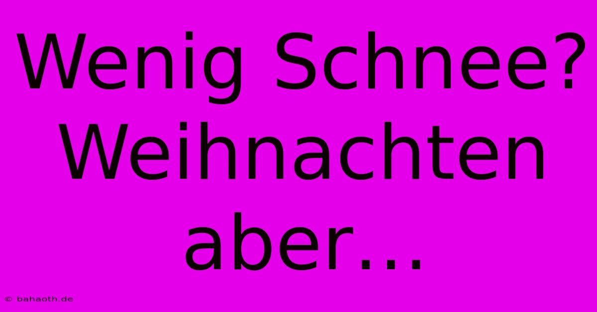 Wenig Schnee? Weihnachten Aber…