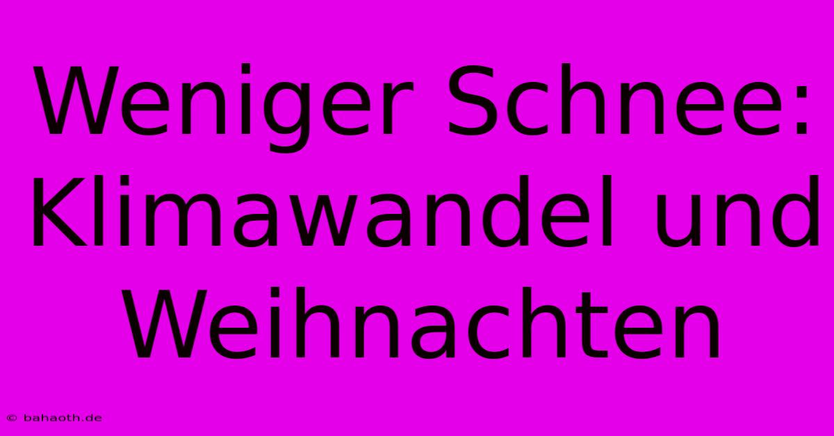 Weniger Schnee:  Klimawandel Und Weihnachten