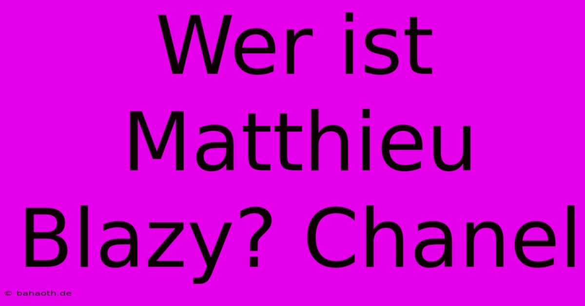 Wer Ist Matthieu Blazy? Chanel