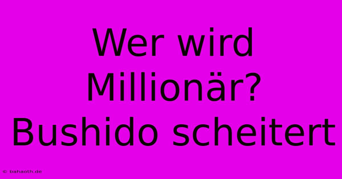 Wer Wird Millionär? Bushido Scheitert