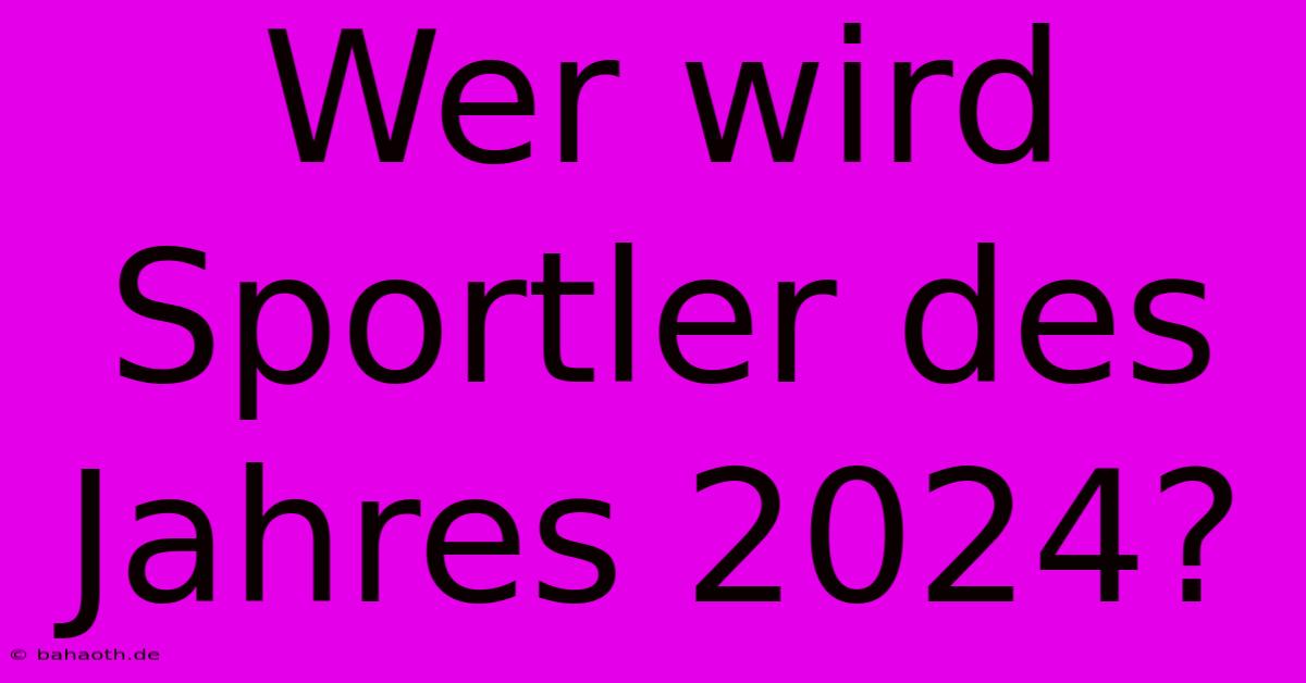 Wer Wird Sportler Des Jahres 2024?