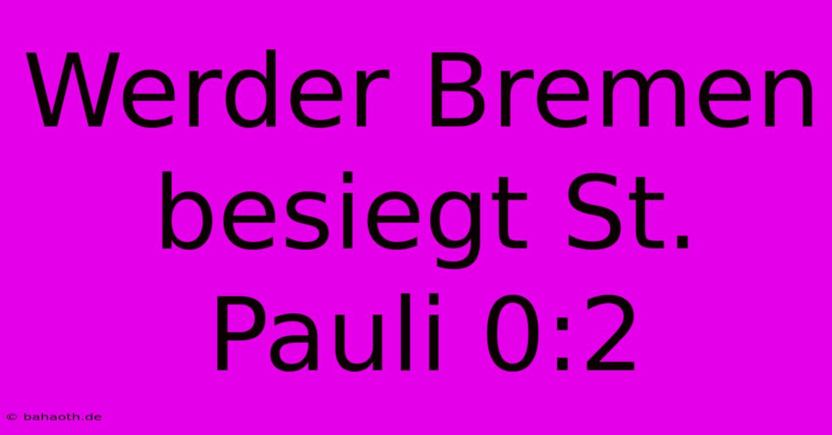 Werder Bremen Besiegt St. Pauli 0:2