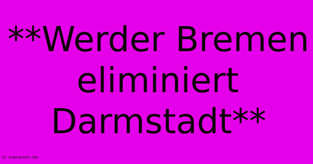 **Werder Bremen Eliminiert Darmstadt**