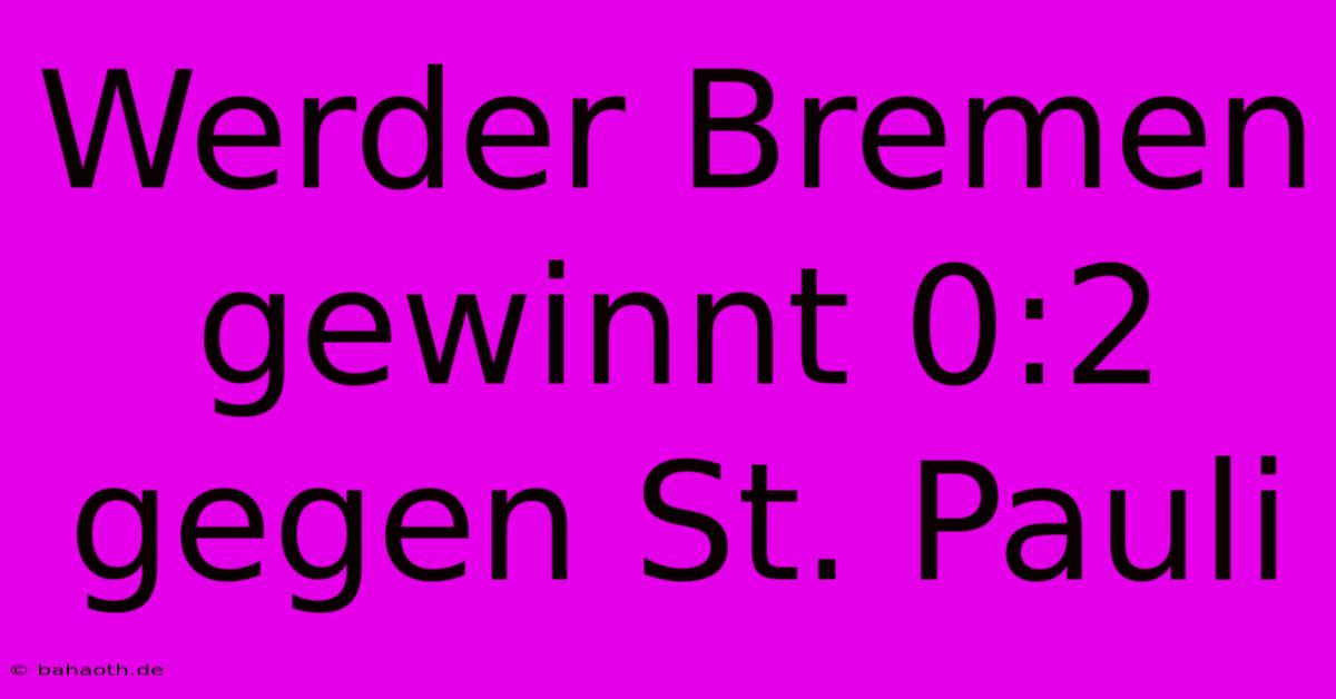 Werder Bremen Gewinnt 0:2 Gegen St. Pauli