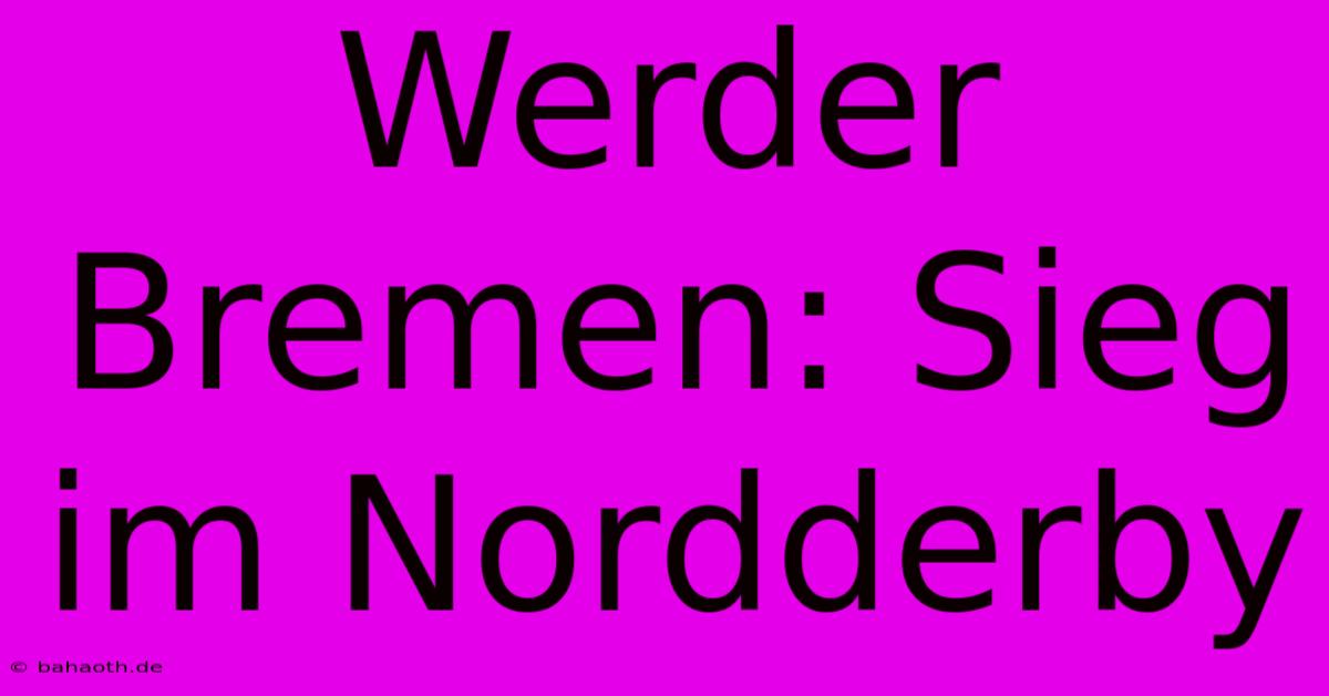 Werder Bremen: Sieg Im Nordderby