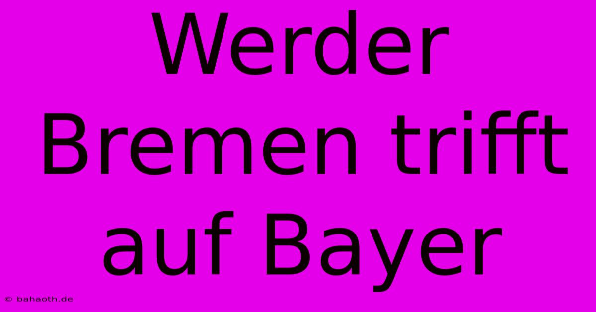 Werder Bremen Trifft Auf Bayer