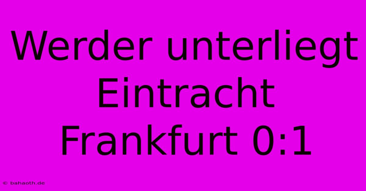 Werder Unterliegt Eintracht Frankfurt 0:1