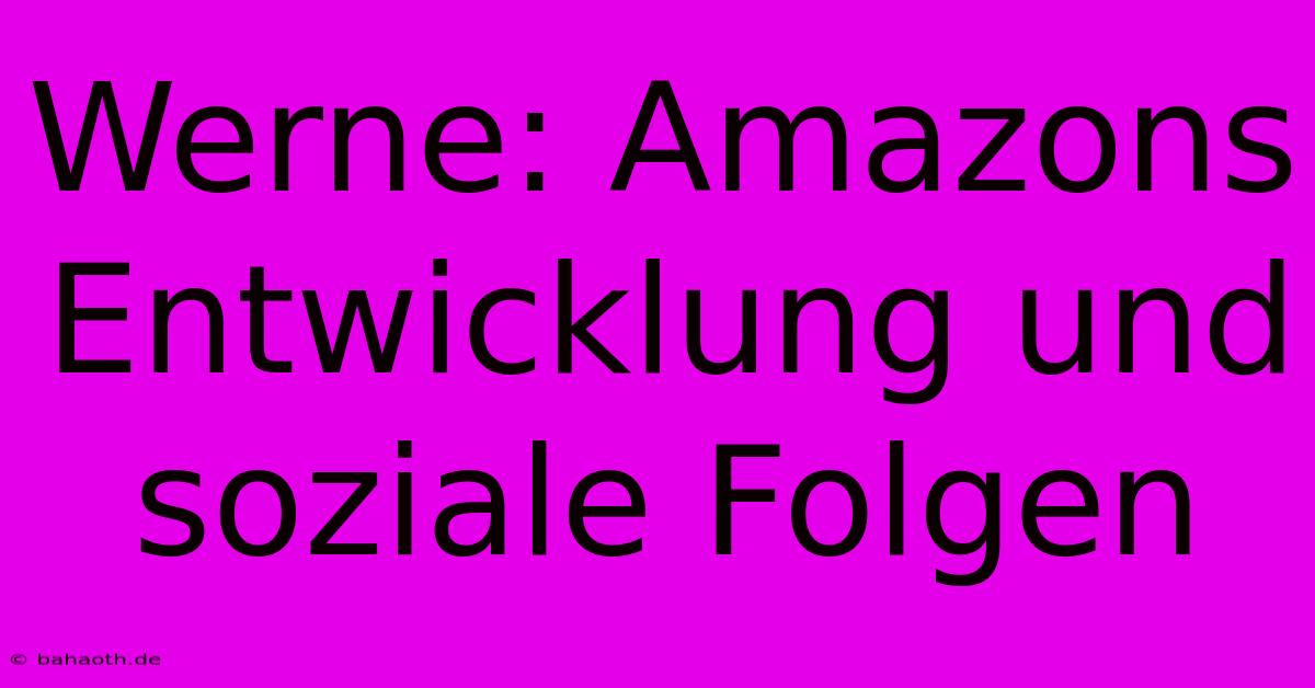 Werne: Amazons Entwicklung Und Soziale Folgen