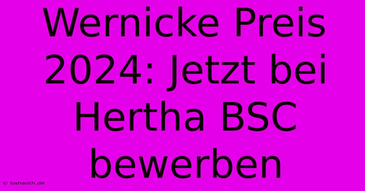 Wernicke Preis 2024: Jetzt Bei Hertha BSC Bewerben