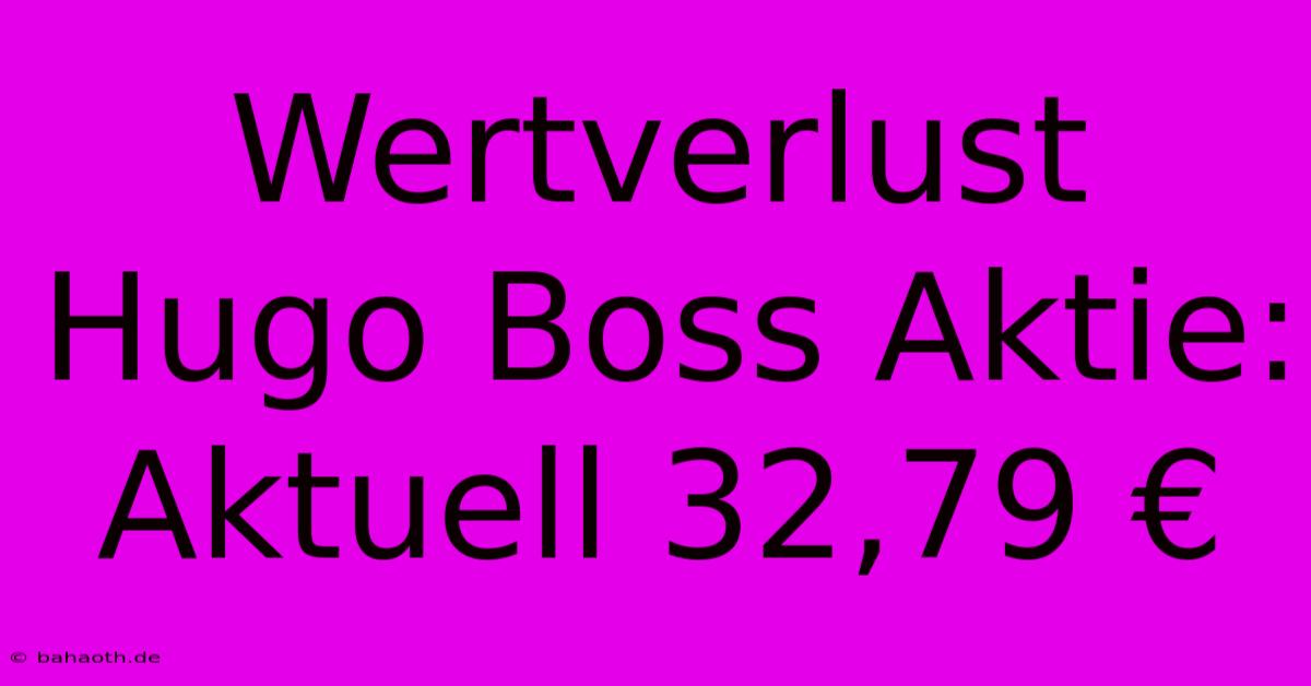 Wertverlust Hugo Boss Aktie: Aktuell 32,79 €