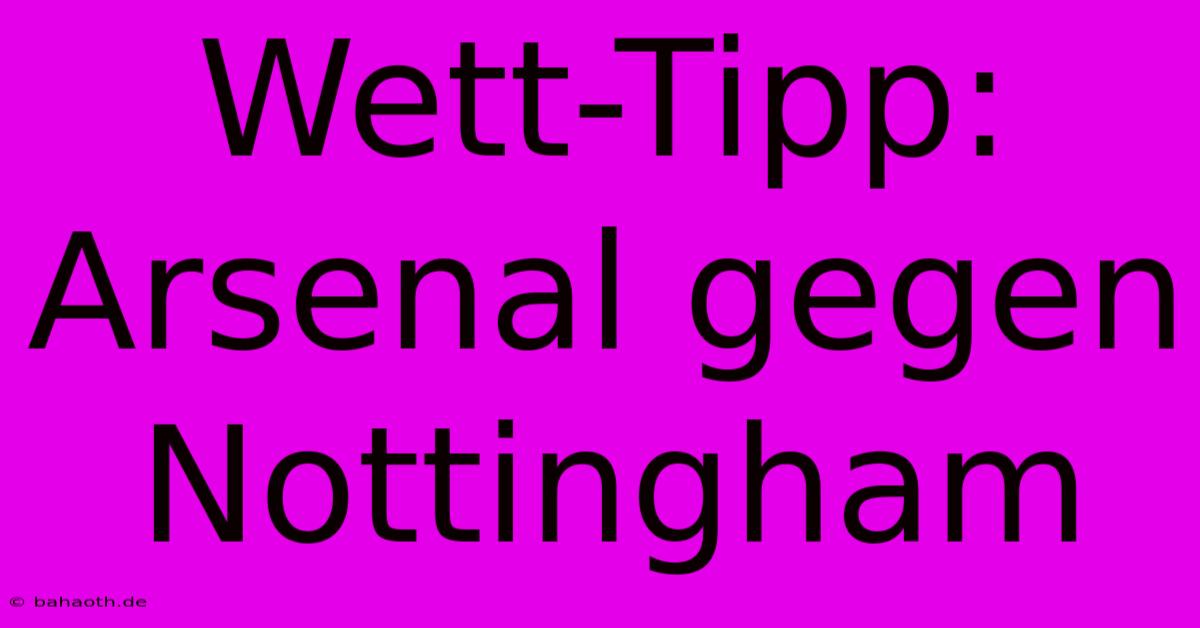 Wett-Tipp: Arsenal Gegen Nottingham