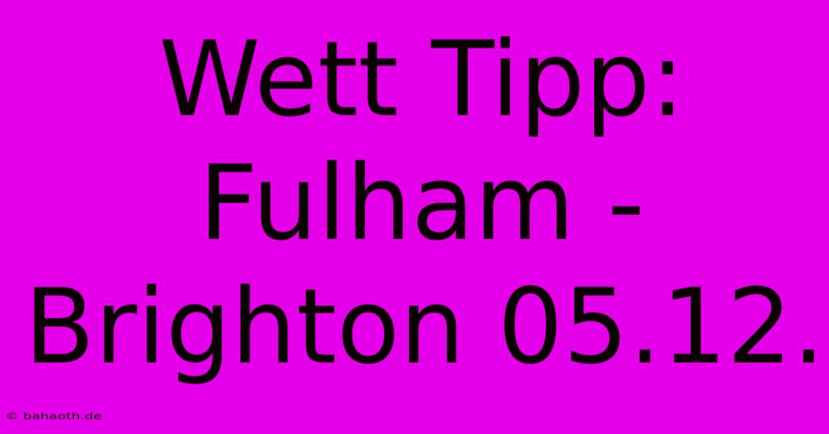 Wett Tipp: Fulham - Brighton 05.12.