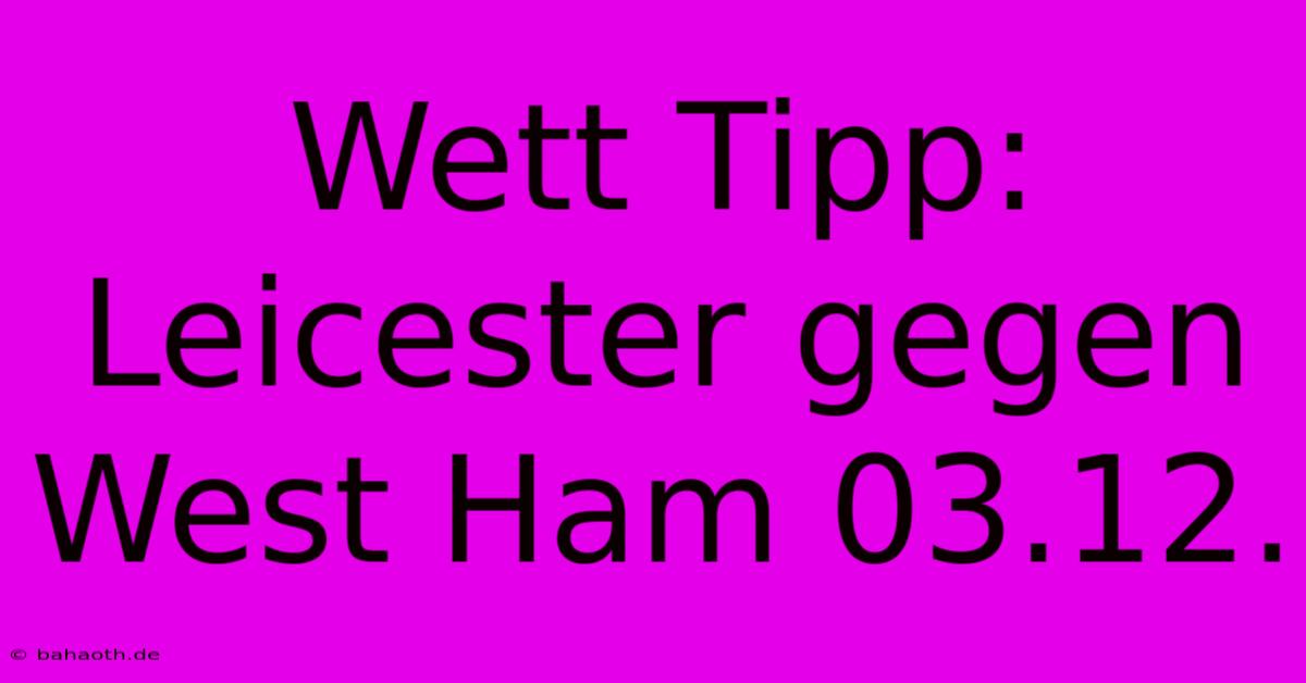 Wett Tipp: Leicester Gegen West Ham 03.12.