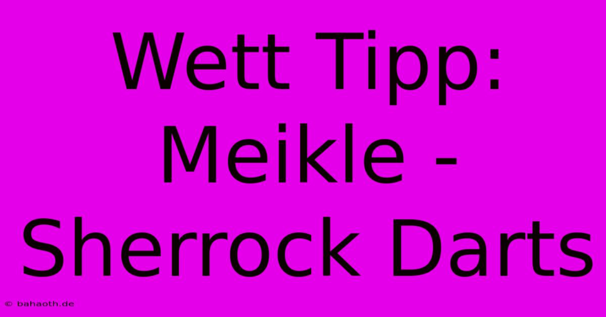 Wett Tipp: Meikle - Sherrock Darts