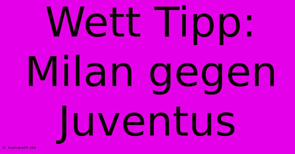 Wett Tipp: Milan Gegen Juventus