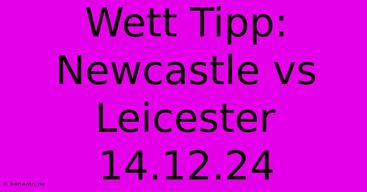 Wett Tipp: Newcastle Vs Leicester 14.12.24