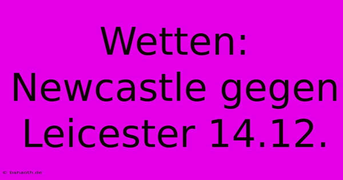 Wetten: Newcastle Gegen Leicester 14.12.