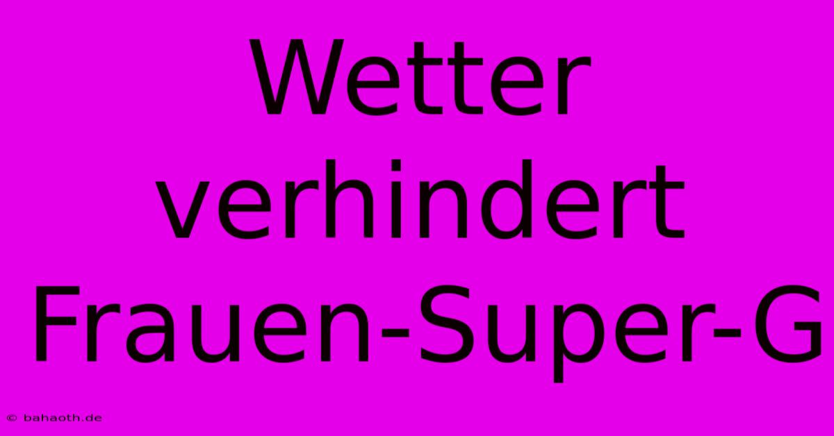 Wetter Verhindert Frauen-Super-G