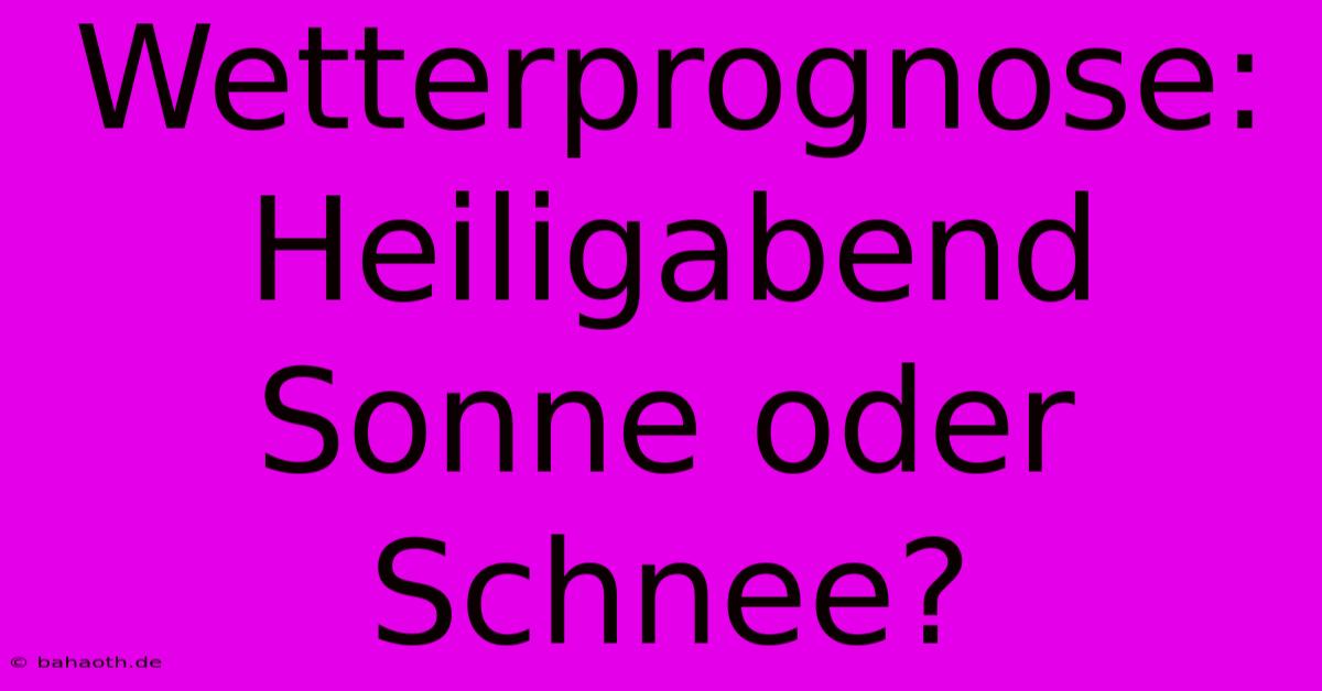 Wetterprognose: Heiligabend Sonne Oder Schnee?