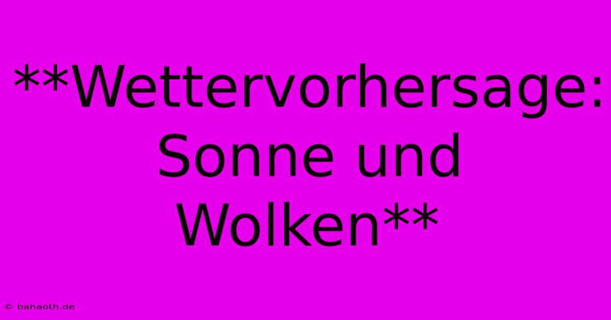 **Wettervorhersage: Sonne Und Wolken**