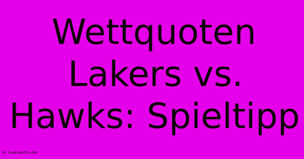 Wettquoten Lakers Vs. Hawks: Spieltipp