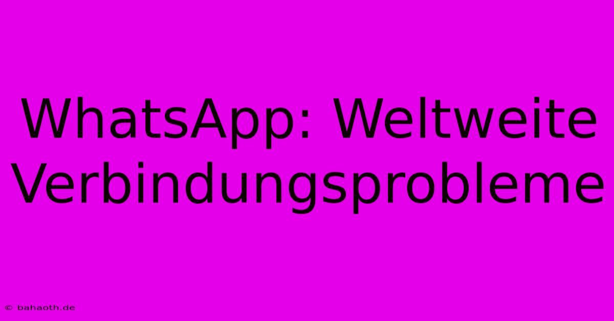 WhatsApp: Weltweite Verbindungsprobleme