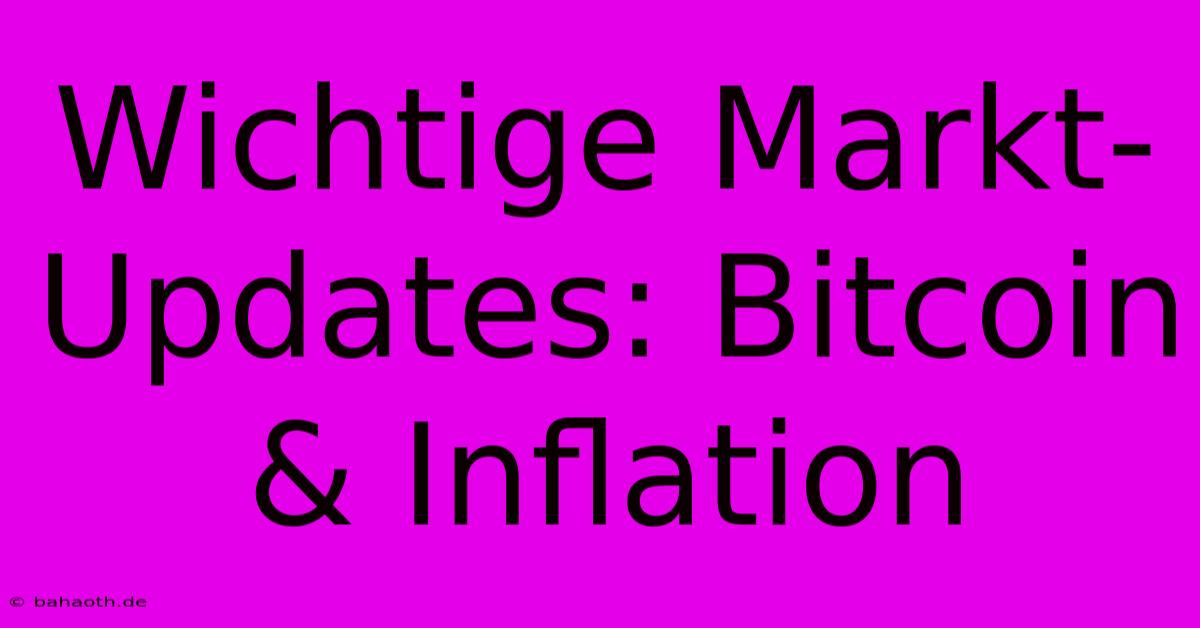 Wichtige Markt-Updates: Bitcoin & Inflation