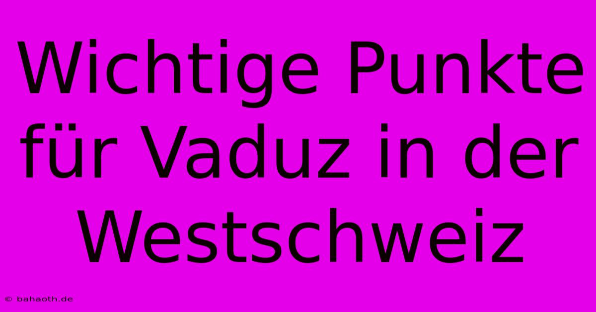 Wichtige Punkte Für Vaduz In Der Westschweiz