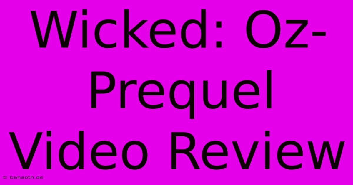 Wicked: Oz-Prequel Video Review