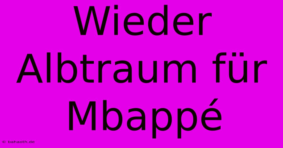 Wieder Albtraum Für Mbappé