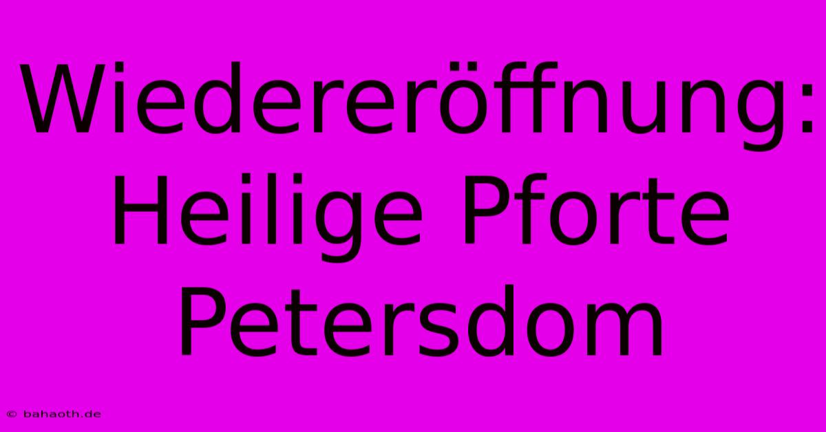 Wiedereröffnung: Heilige Pforte Petersdom