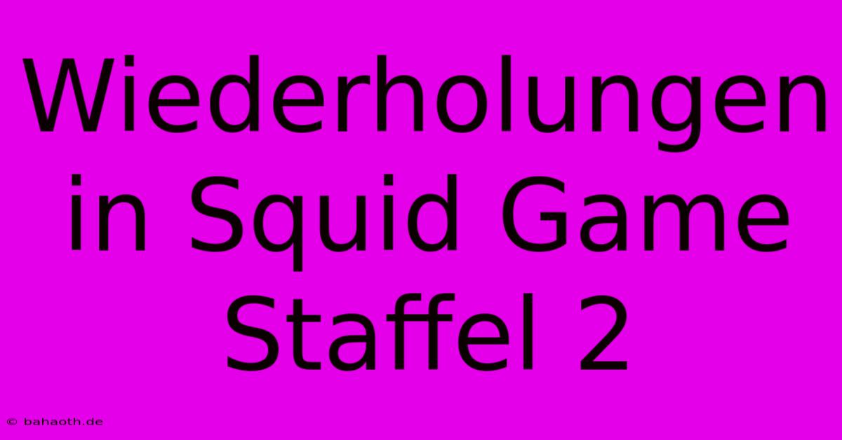 Wiederholungen In Squid Game Staffel 2