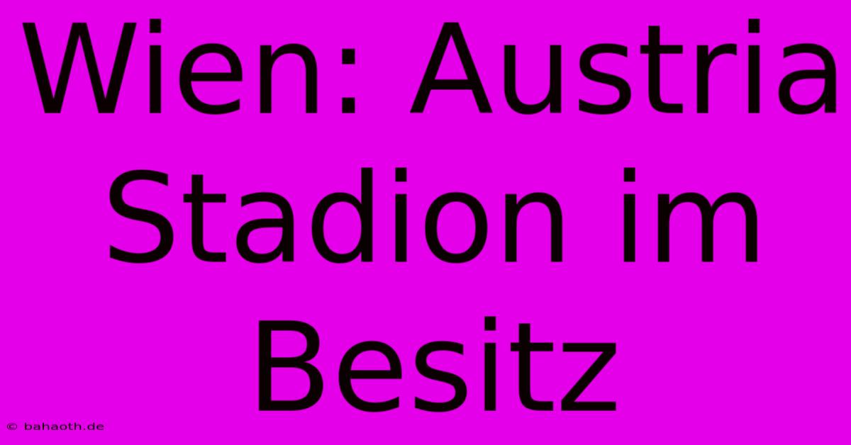 Wien: Austria Stadion Im Besitz