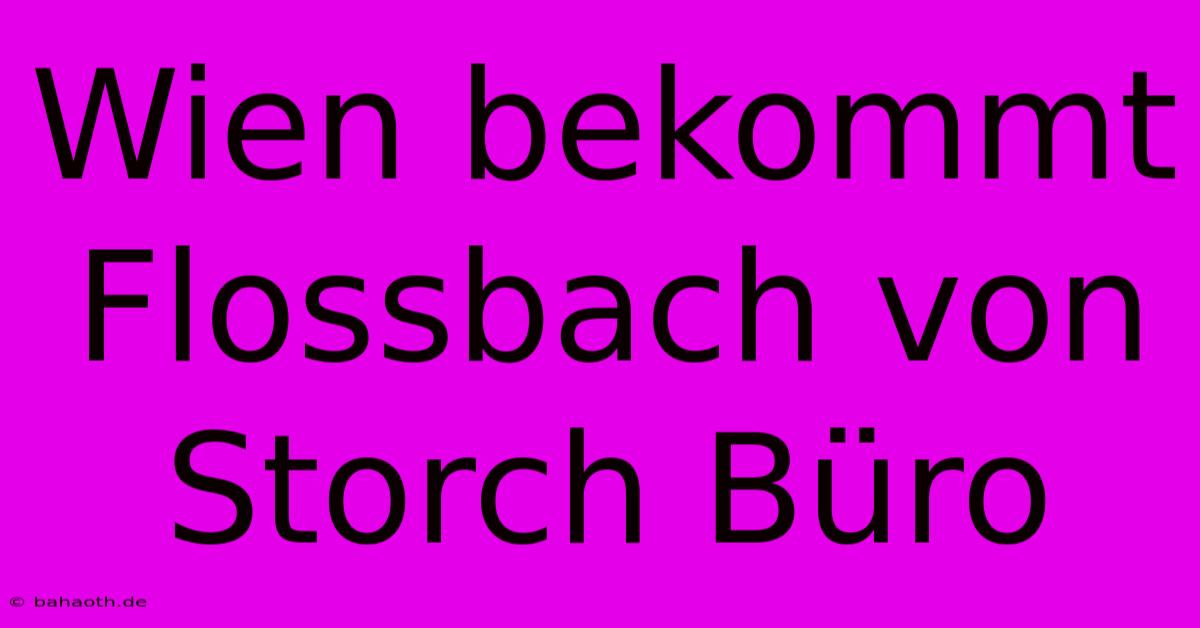 Wien Bekommt Flossbach Von Storch Büro