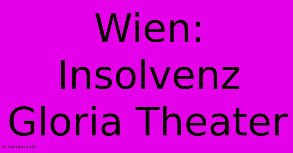 Wien: Insolvenz Gloria Theater