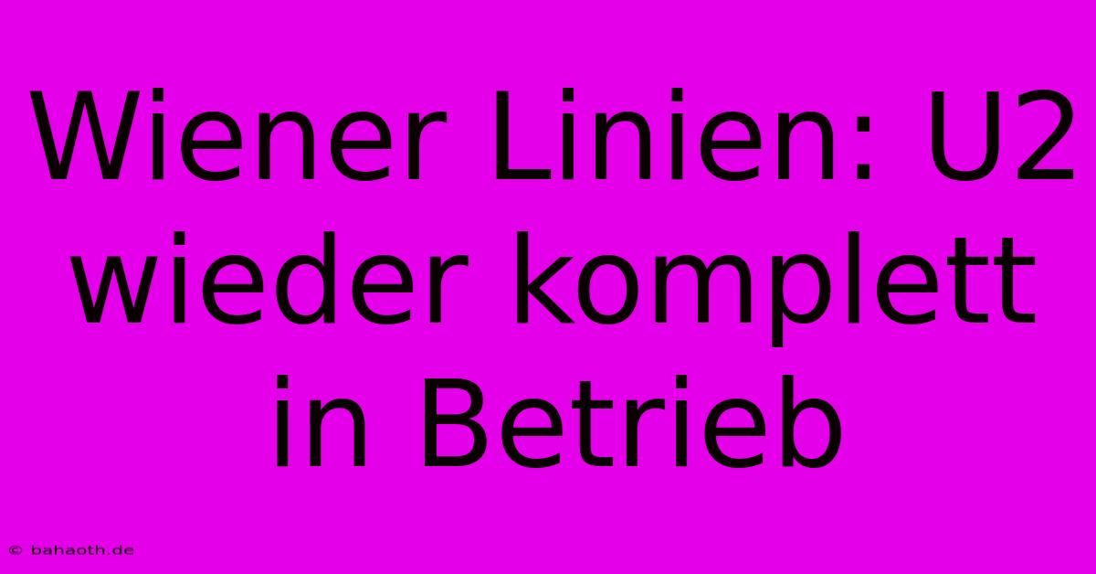 Wiener Linien: U2 Wieder Komplett In Betrieb