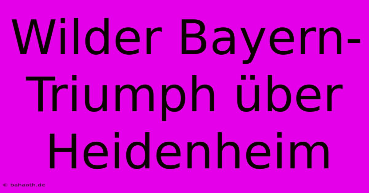 Wilder Bayern-Triumph Über Heidenheim