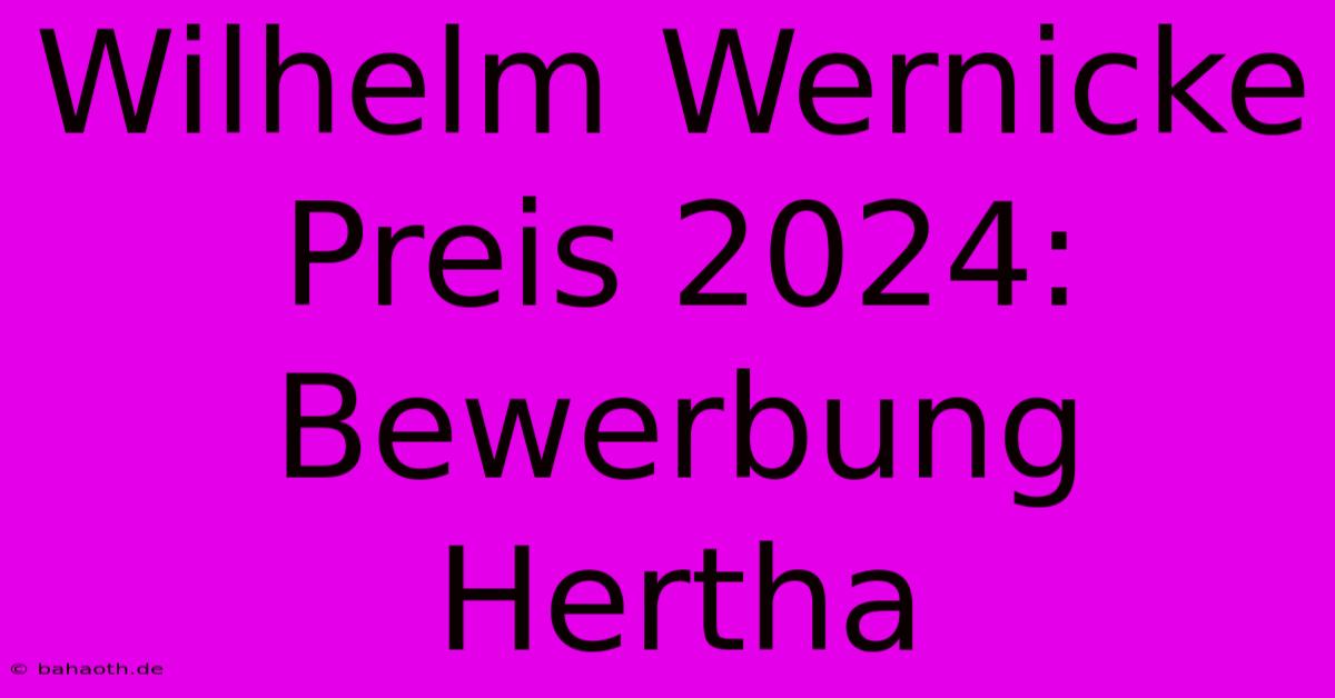 Wilhelm Wernicke Preis 2024:  Bewerbung  Hertha