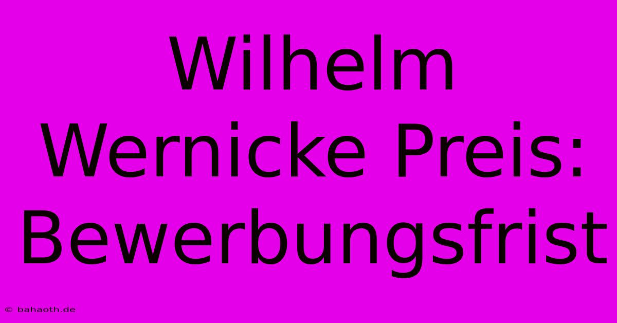 Wilhelm Wernicke Preis: Bewerbungsfrist