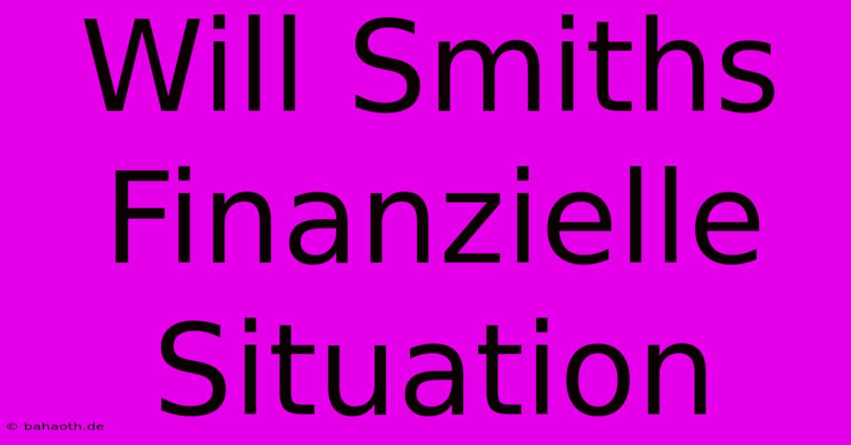 Will Smiths Finanzielle Situation