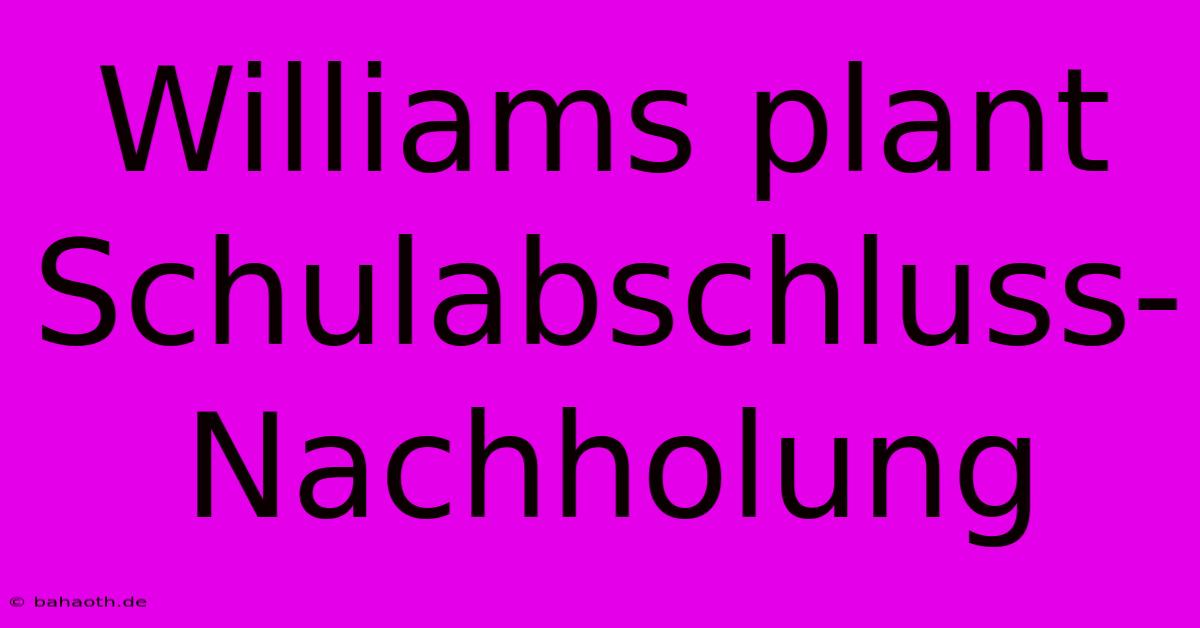 Williams Plant Schulabschluss-Nachholung