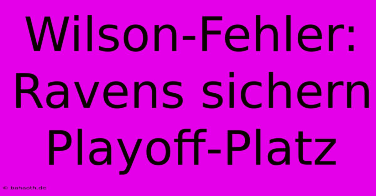 Wilson-Fehler: Ravens Sichern Playoff-Platz