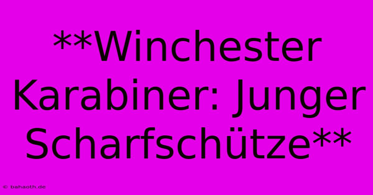 **Winchester Karabiner: Junger Scharfschütze**