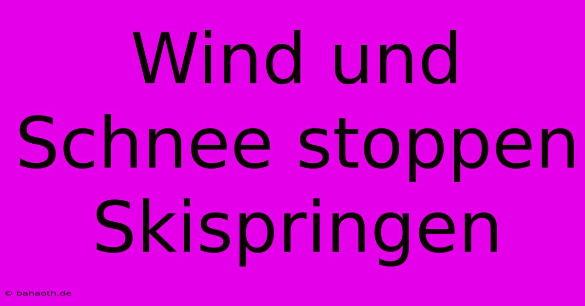 Wind Und Schnee Stoppen Skispringen