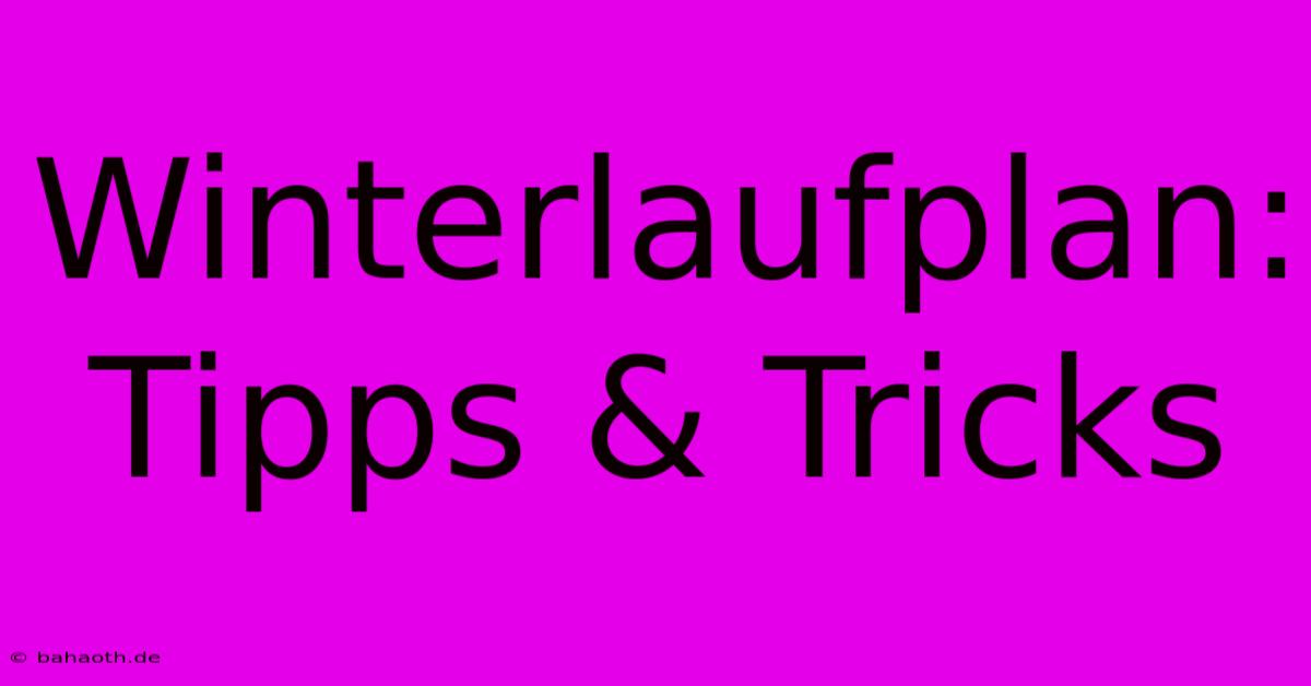 Winterlaufplan: Tipps & Tricks