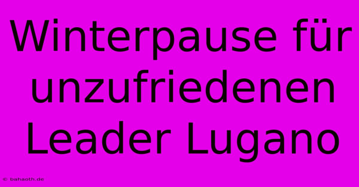 Winterpause Für Unzufriedenen Leader Lugano