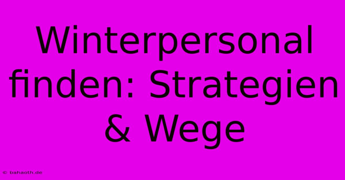 Winterpersonal Finden: Strategien & Wege