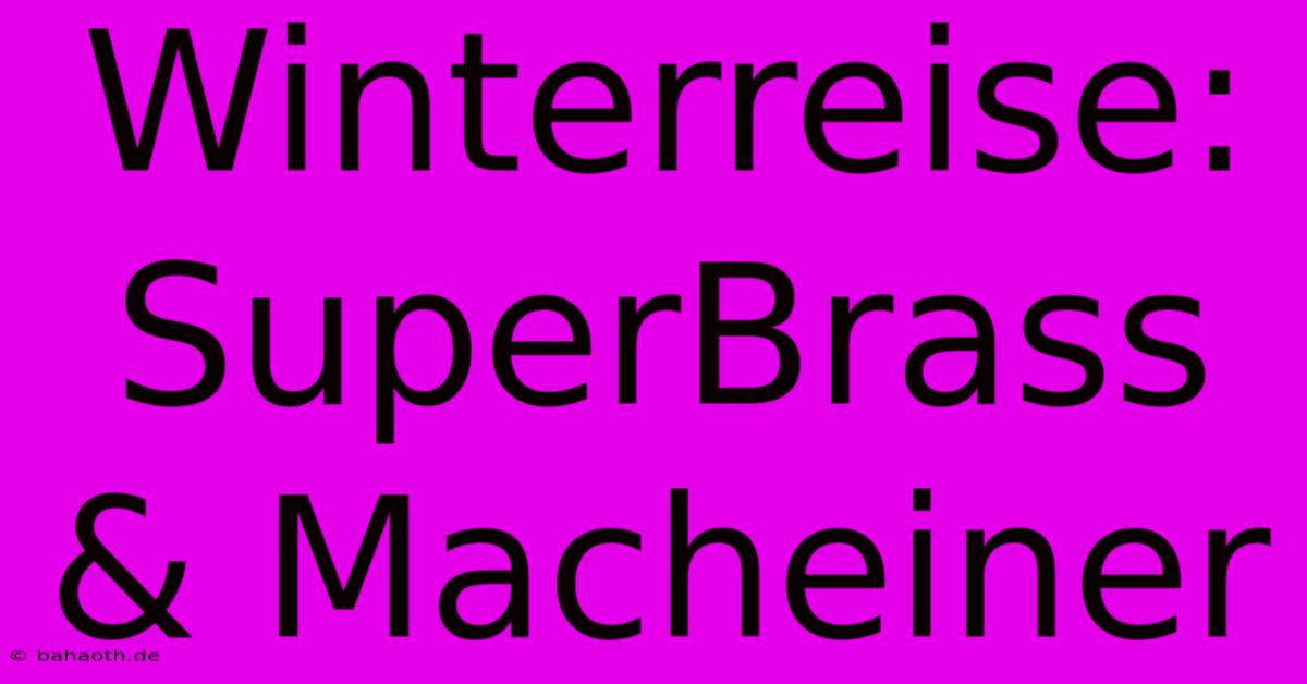 Winterreise: SuperBrass & Macheiner