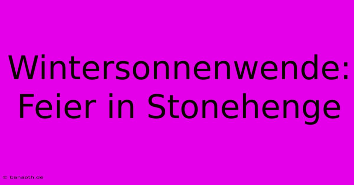 Wintersonnenwende: Feier In Stonehenge